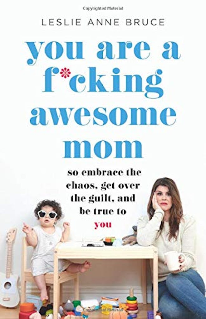 You Are a F*cking Awesome Mom by Leslie Anne Bruce 