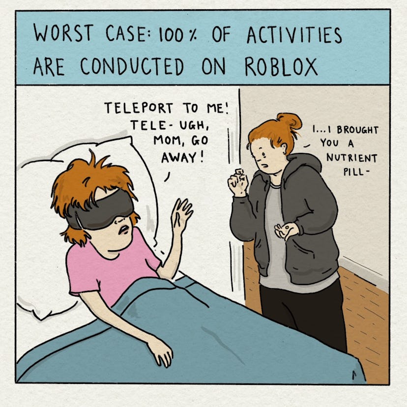 Worst Case: 100% of activities are conducted on Roblox. "Teleport to me! Tele — ugh, Mom, Go away!"
