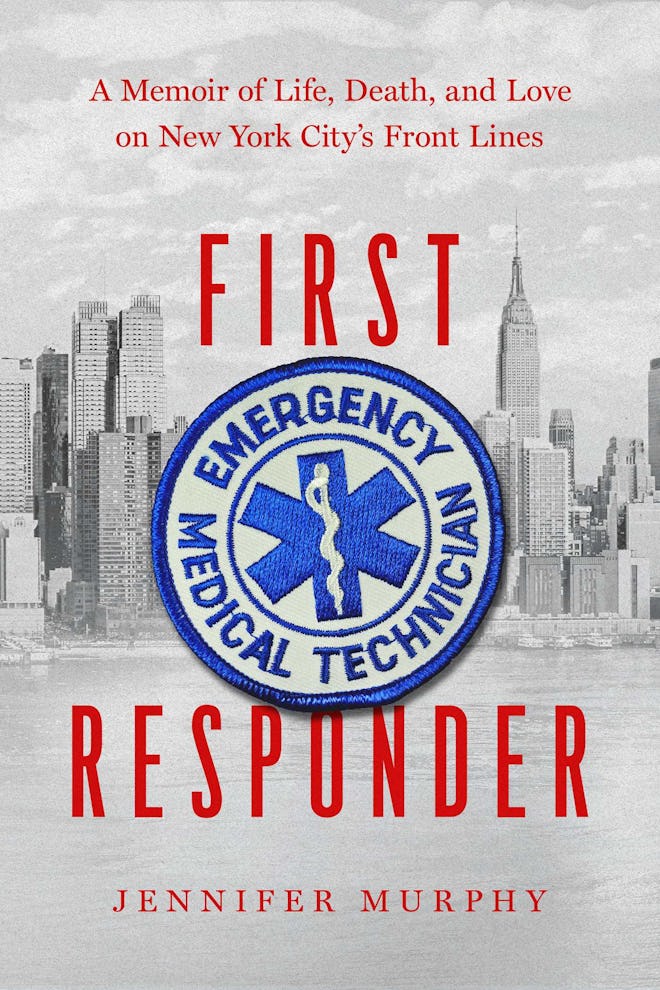 'First Responder: A Memoir of Life, Death, and Love on New York City's Front Lines' by Jennifer Murp...