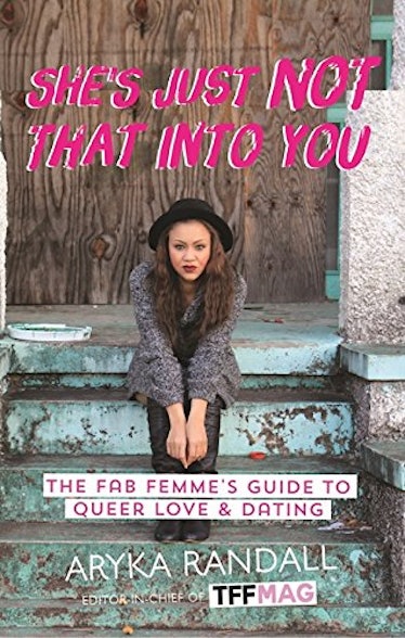 'She's Just Not That Into You: The Fab Femme's Guide to Queer Love and Dating' — Aryka Randall