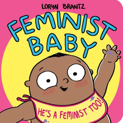  ‘Feminist Baby! He’s a Feminist Too!’ By Loryn Brantz