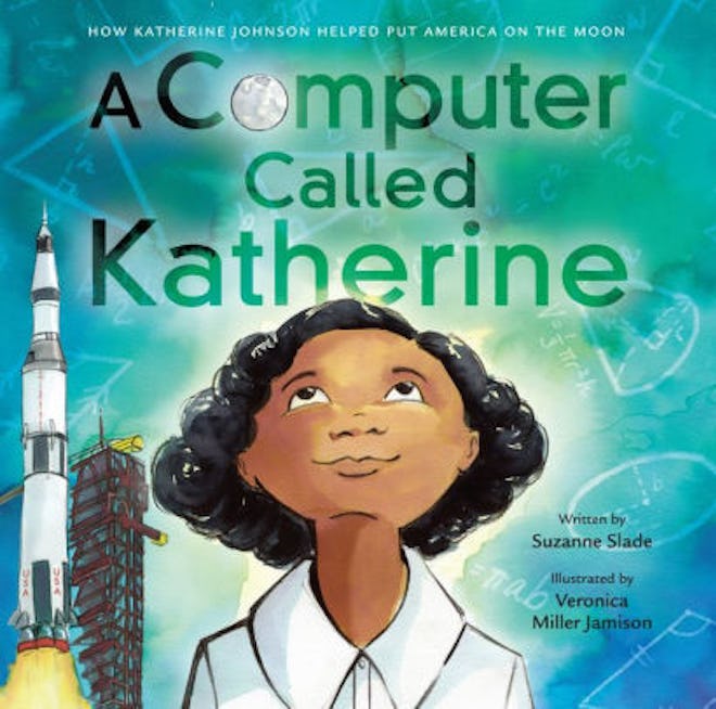 ‘A Computer Called Katherine: How Katherine Johnson Helped Put America on the Moon’ by Suanne Slade ...