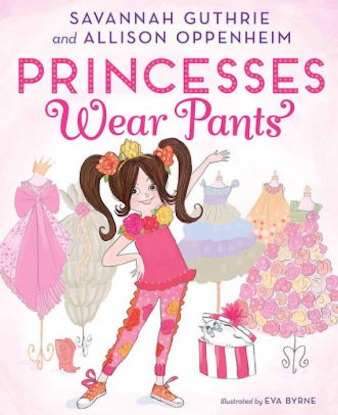 ‘Princesses Wear Pants’ By Savannah Guthrie, Allison Oppenheim, & Eva Byrne