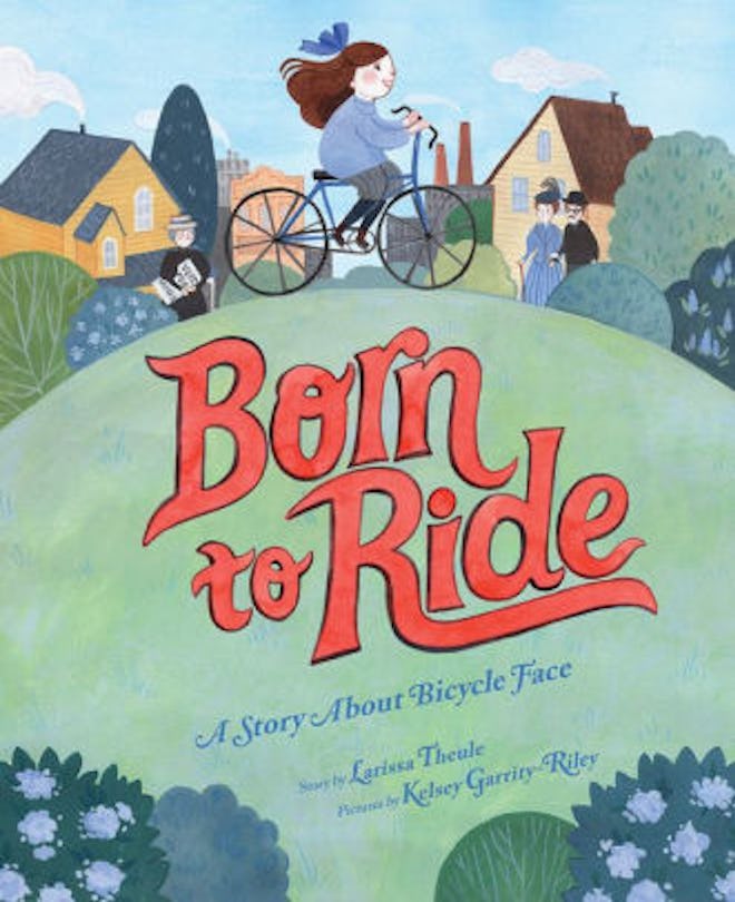 ‘Born to Ride: A Story About Bicycle Face,’ by Larissa Theule & Kelsey Garrity-Riley
