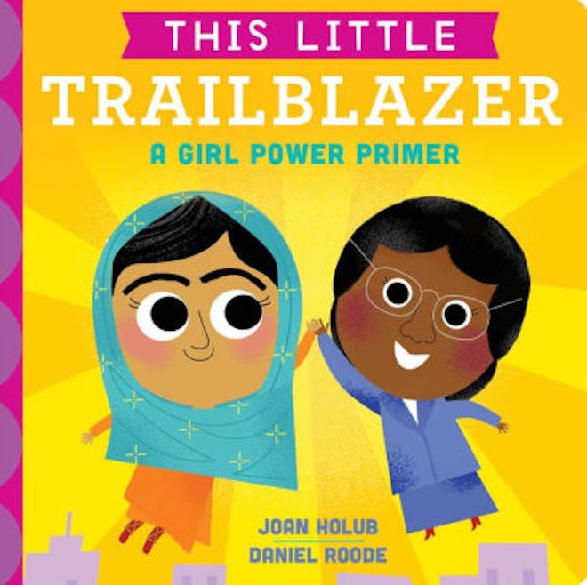 ‘This Little Trailblazer: A Girl Power Primer’ by Joan Holub & Daniel Roode