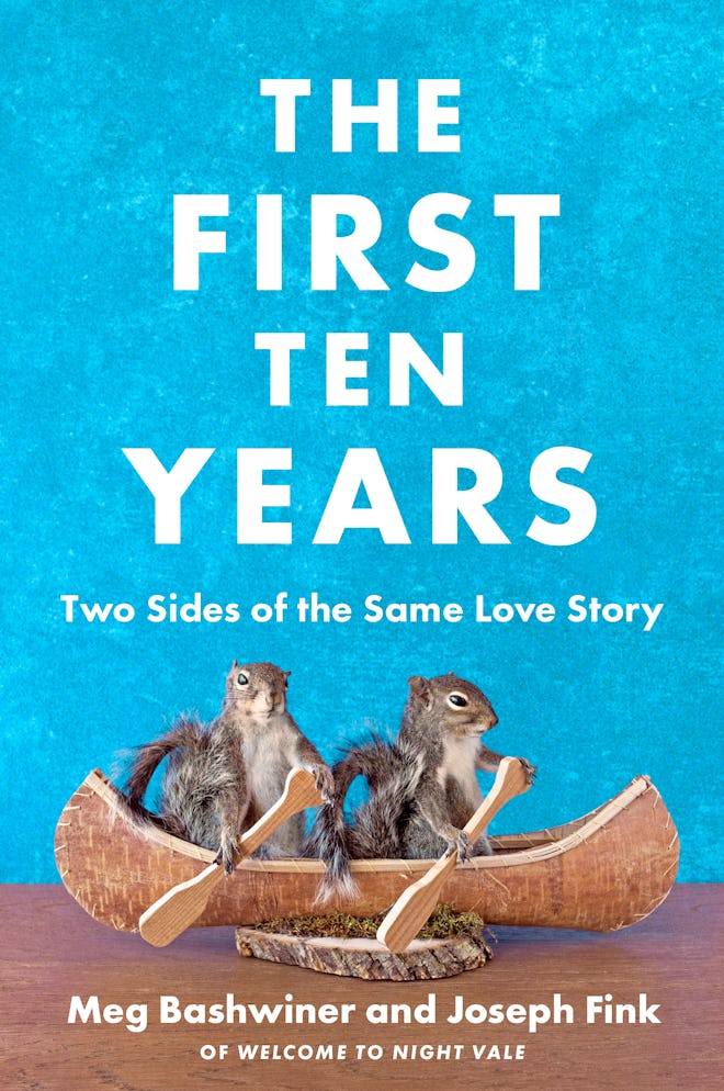 'The First Ten Years: Two Sides of the Same Love Story' by Joseph Fink and Meg Bashwiner