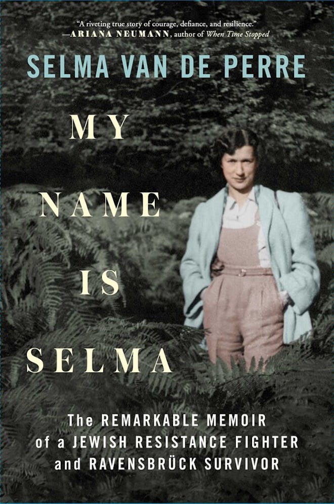 'My Name Is Selma: The Remarkable Memoir of a Jewish Resistance Fighter and Ravensbrück Survivor' by...