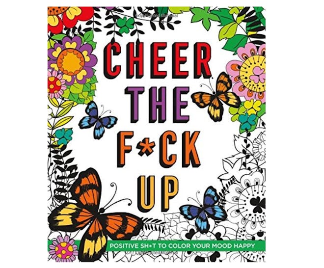 Cheer the F*ck Up: Positive Sh*t to Color Your Mood Happy Coloring Book