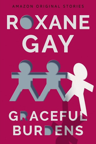 'Graceful Burdens' by Roxane Gay