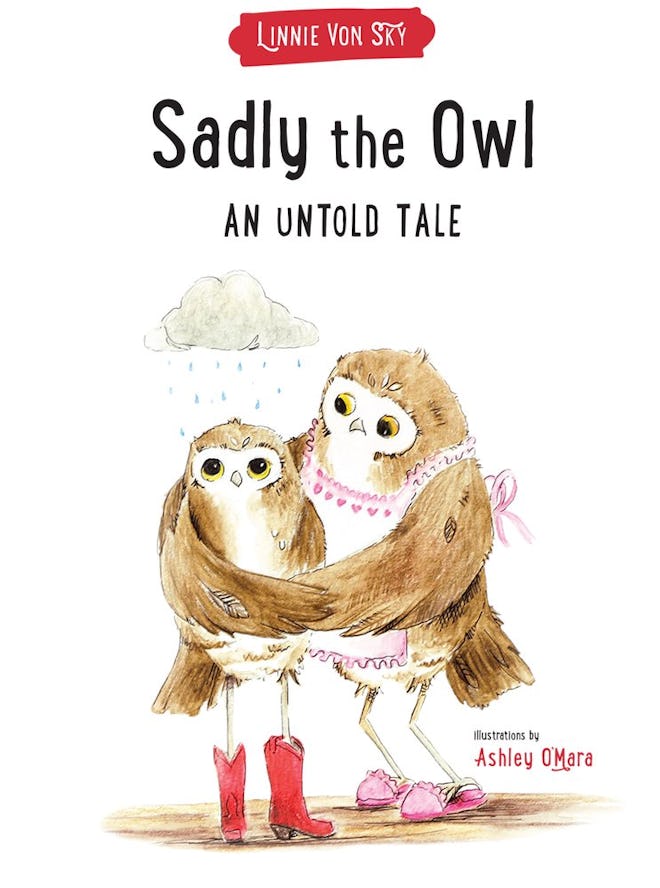 'Sadly the Owl' written by Linnie von Sky, illustrated by Ashley O'Mara