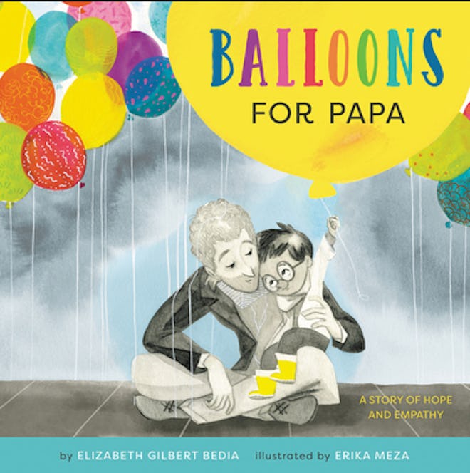 'Balloons for Papa: A Story of Hope and Empathy' written by Elizabeth Gilbert Bedia, illustrated by ...