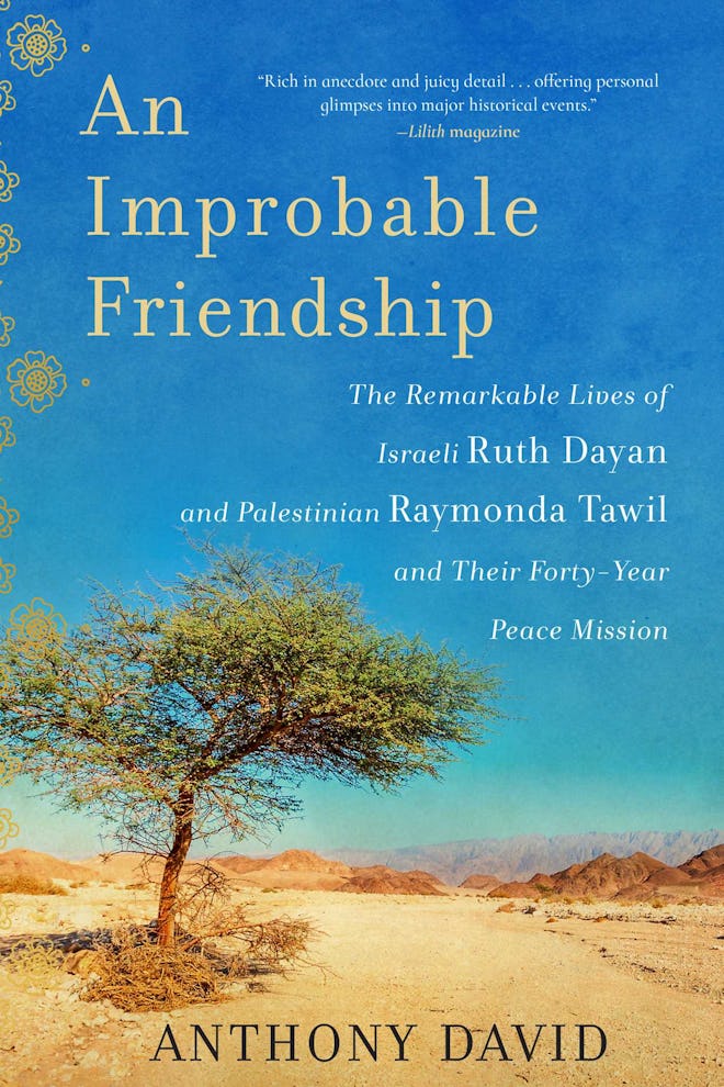 ‘An Improbable Friendship: The Remarkable Lives of Israeli Ruth Dayan and Palestinian Raymonda Tawil...