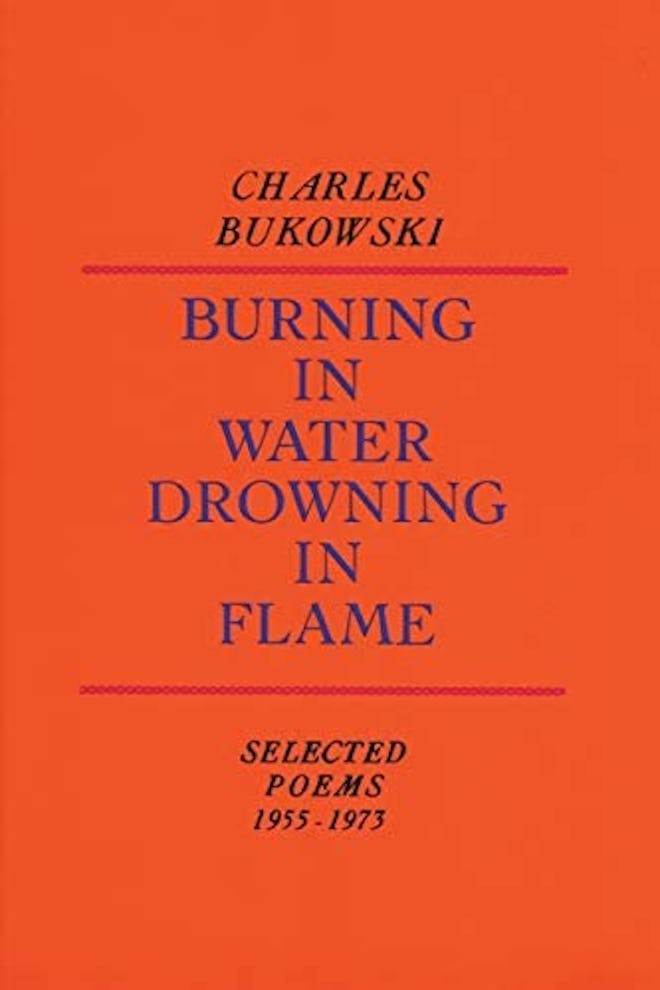 'Burning in Water Drowning in Flame' by Charles Bukowski
