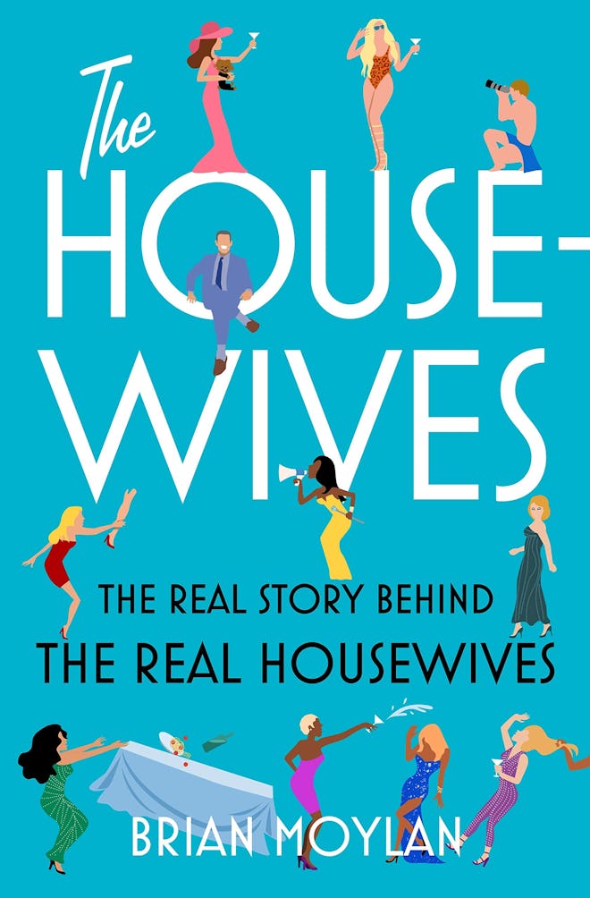 'The Housewives: The Real Story Behind the Real Housewives' by Brian Moylan