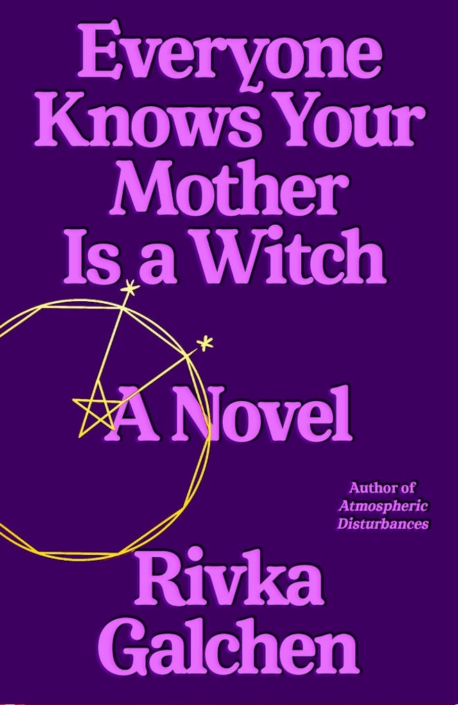 ‘Everyone Knows Your Mother Is a Witch’ by Rivka Galchen