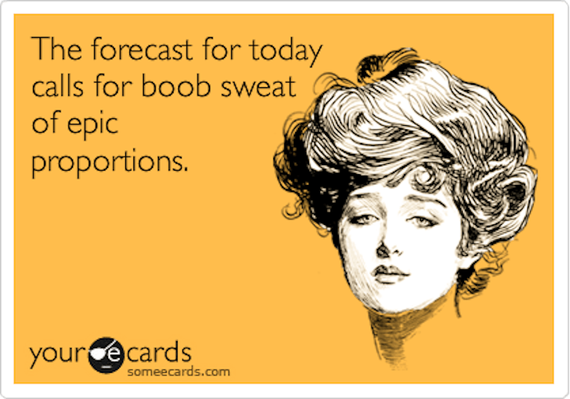 pregnancy meme that reads: the forecast for today calls for boob sweat of epic proportions