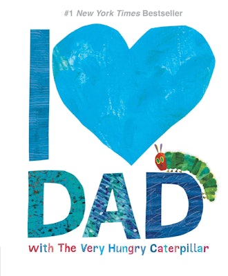 I Love Dad with The Very Hungry Caterpillar (The World of Eric Carle)