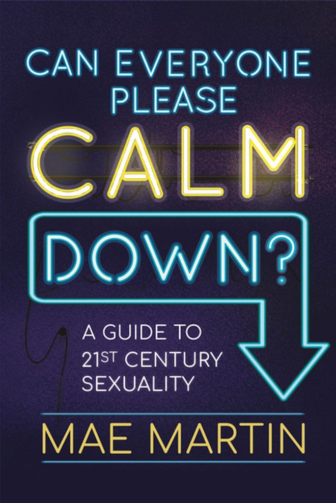 'Can Everyone Please Calm Down?: A 21st Century Guide to Sexuality' by Mae Martin