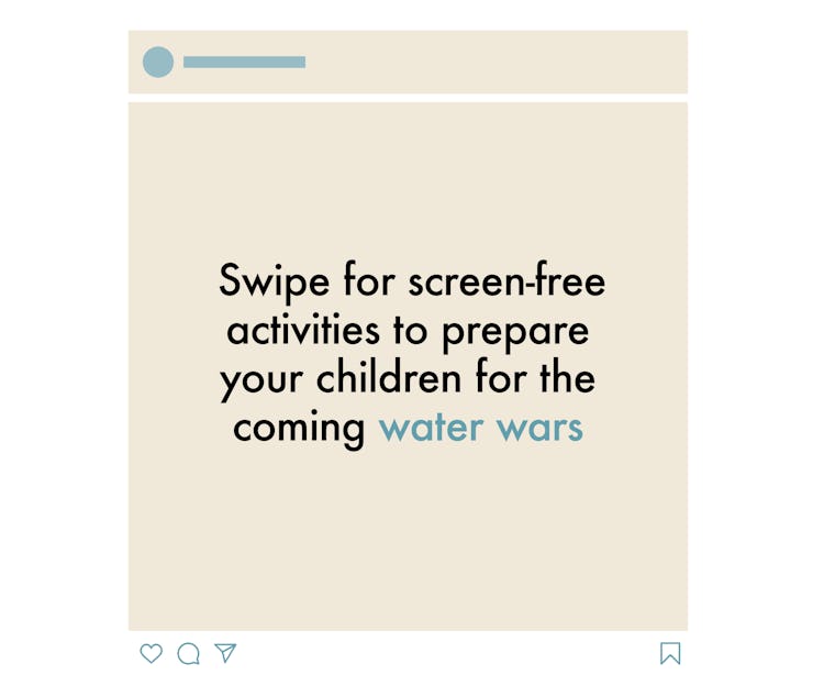  Swipe for screen-free activities to prepare your children for the coming water wars 