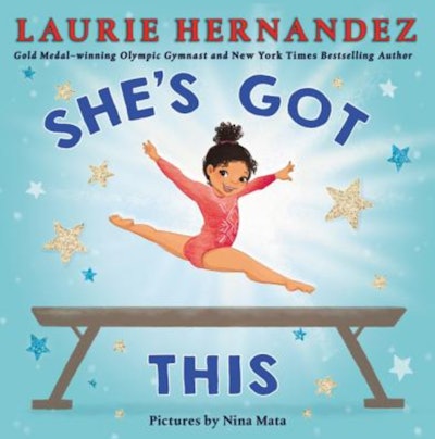 "She's Got This" written by Laurie Hernandez, illustrated by Nina Mata