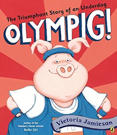 "Olympig!" written and illustrated by Victoria Jamieson