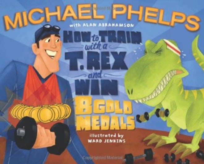 "How To Train With A T.Rex And Win 8 Gold Medals" written by Michael Phelps with Alan Abrahamson, il...