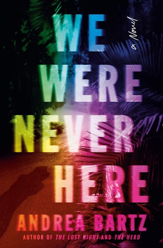 'We Were Never Here' by Andrea Bartz