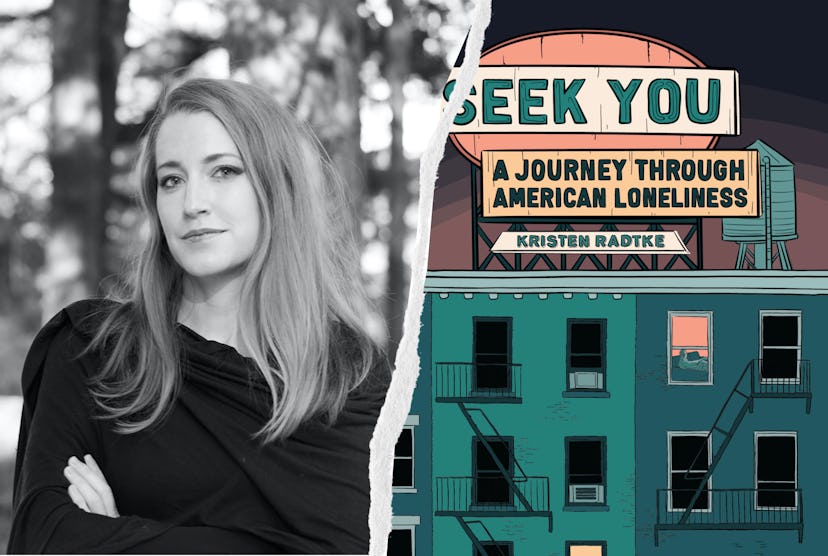 In 'Seek You,' author Kristen Radtke views community engagement as crucial to not feel lonely.