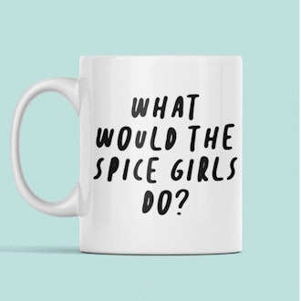 What Would The Spice Girls Do? Mug