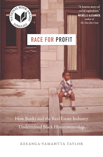 'Race for Profit: How Banks and the Real Estate Industry Undermined Black Homeownership' by Keeanga-...