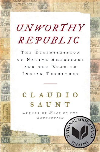'Unworthy Republic: The Dispossession of Native Americans and the Road to Indian Territory' by Claud...
