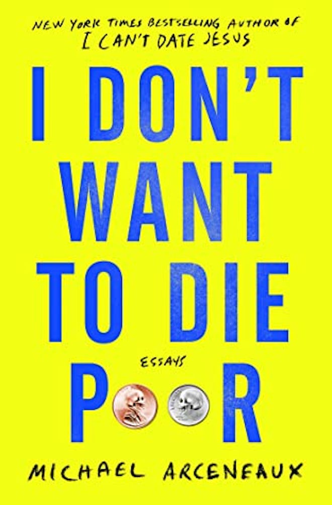 'I Don't Want to Die Poor' by Michael Arceneaux