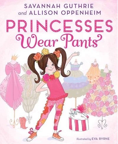 Princesses Wear Pants by Savannah Guthrie and Allison Oppenheim, illustrated by Eva Byrne