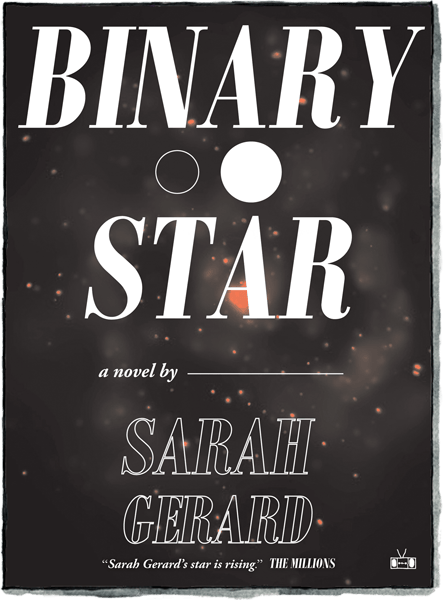 &lsquo;Binary Star&rsquo; by Sarah Gerard