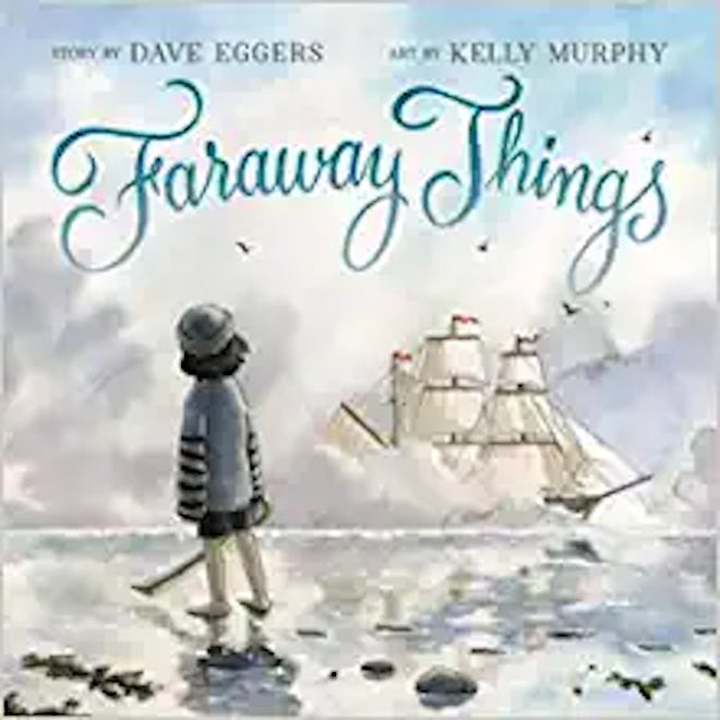 'Faraway Things' by Dave Eggers & Kelly Murphy
