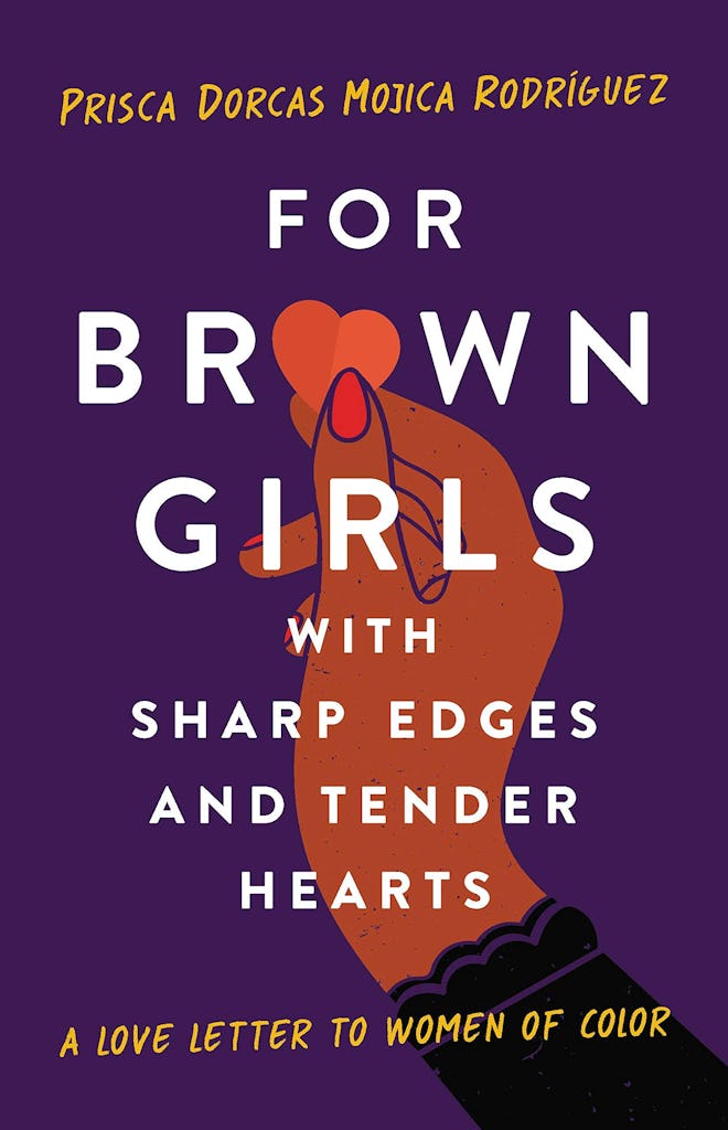'For Brown Girls with Sharp Edges and Tender Hearts: A Love Letter to Women of Color' by Prisca Dorc...