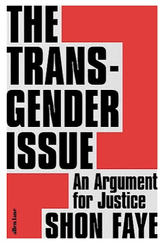 'The Transgender Issue: An Argument for Justice' by Shon Faye