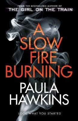 &lsquo;A Slow Fire Burning&rsquo;  by Paula Hawkins