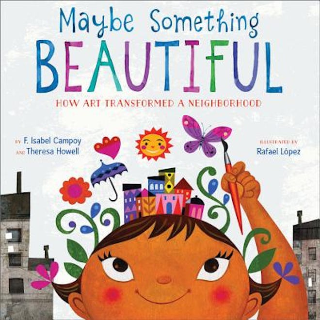 'Maybe Something Beautiful' by F. Isabel Campoy and Theresa Howell, illustrated by Rafael López