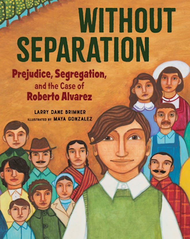 'Without Separation: Prejudice, Segregation, and the Case of Roberto Alvarez' by Larry Dane Brimner,...