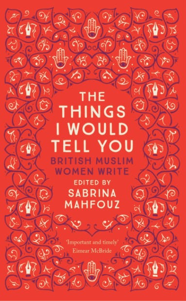 &lsquo;The Things I Would Tell You: British Muslim Women Write&rsquo; edited by Sabrina Mahfouz