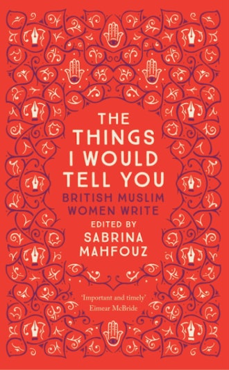 'The Things I Would Tell You: British Muslim Women Write' edited by Sabrina Mahfouz 
