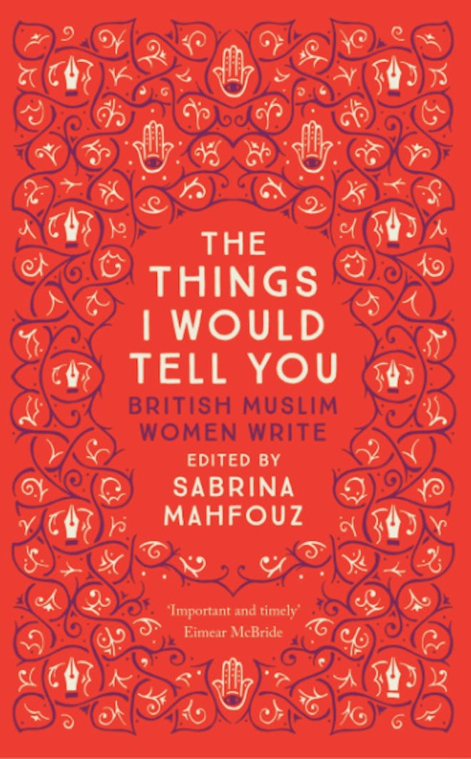 'The Things I Would Tell You: British Muslim Women Write' edited by Sabrina Mahfouz 
