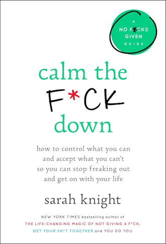 'Calm the F*ck Down: How to Control What You Can and Accept What You Can't So You Can Stop Freaking ...