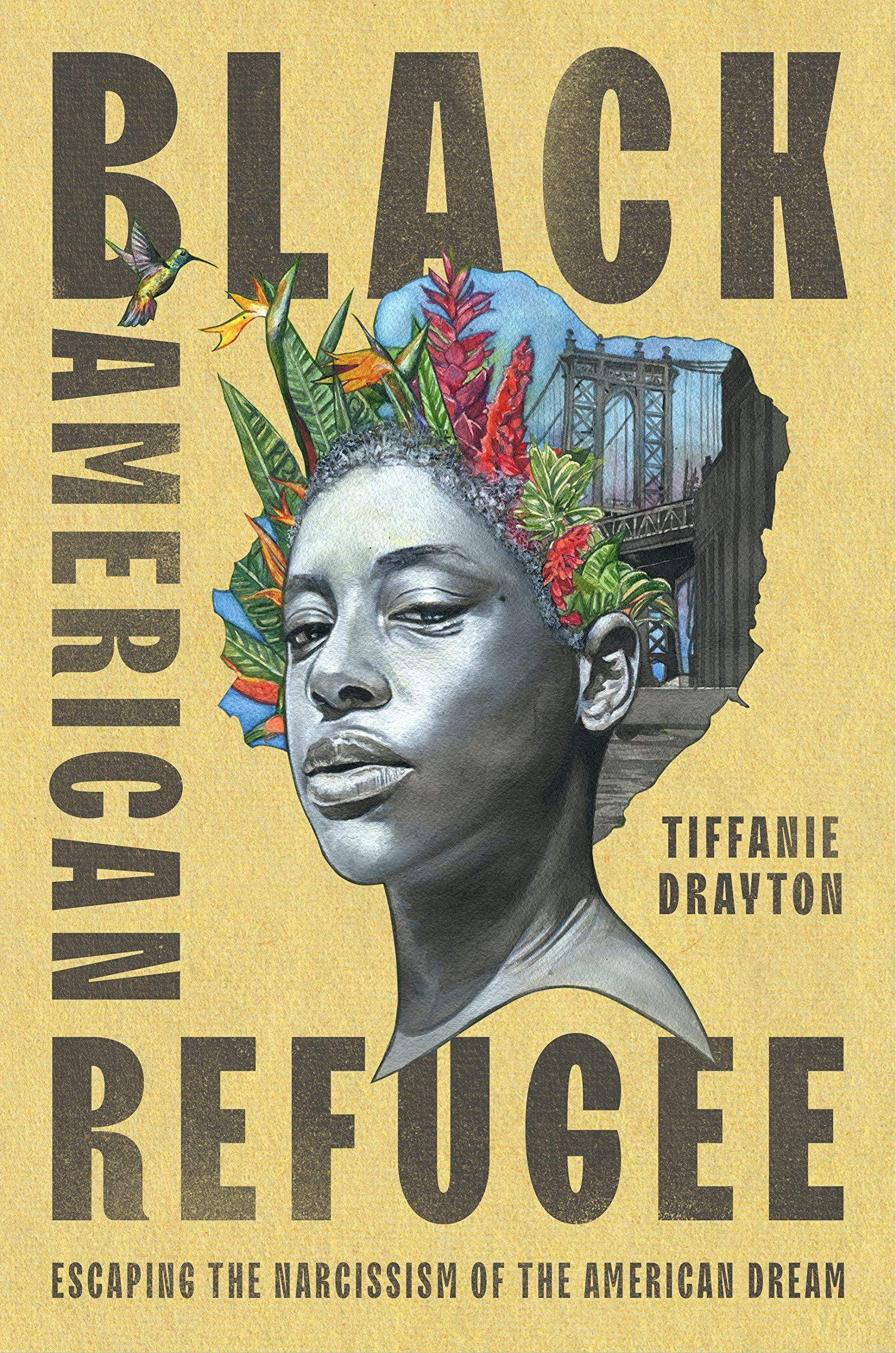 &lsquo;Black American Refugee: Escaping the Narcissism of the American Dream&rsquo; by Tiffanie Drayton