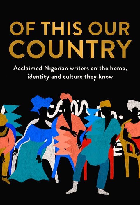 &lsquo;Of This Our Country: Acclaimed Nigerian Writers on the Home, Indentity, and Culture They Know&rsquo;