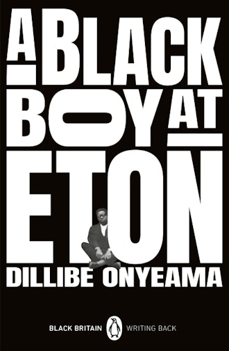 A Black Boy At Eton by Dillibe Onyeama 