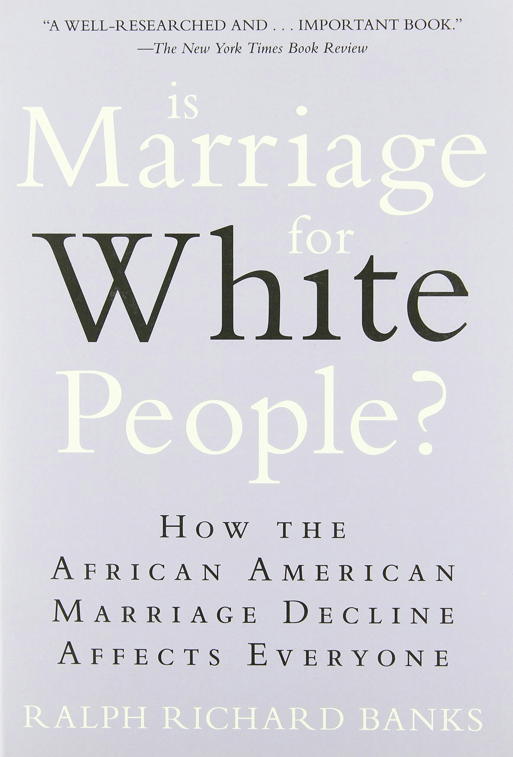 &lsquo;Is Marriage for White People?: How the African American Marriage Decline Affects Everyone&rsquo; by Ralph&hellip;