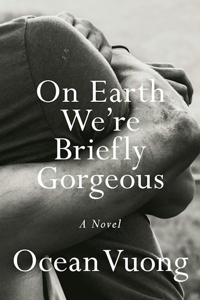 'On Earth We’re Briefly Gorgeous' by Ocean Vuong