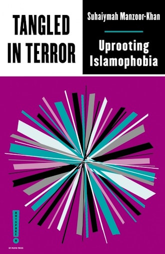 'Tangled in Terror: Uprooting Islamophobia' by Suhaiymah Manzoor-Khan